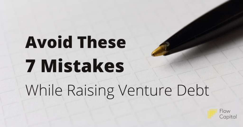 Avoid These 7 Mistakes While Raising Venture Debt